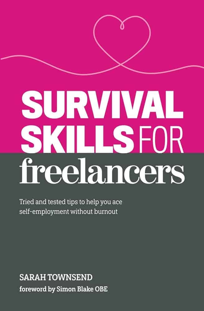 Survival Skills for Freelancers by Sarah Townsend tried and tested tips to help you ace self employment without burnout